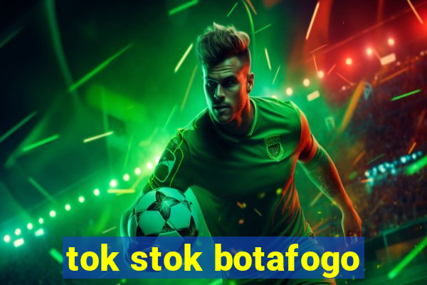 tok stok botafogo